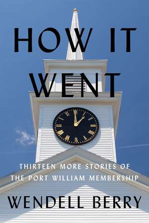 How It Went: Thirteen Stories of the Port William Membership de Wendell Berry