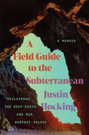 A Field Guide to the Subterranean de Justin Hocking