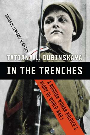 In the Trenches: A Russian Woman Soldier's Story of World War I de Tatiana L. Dubinskaya