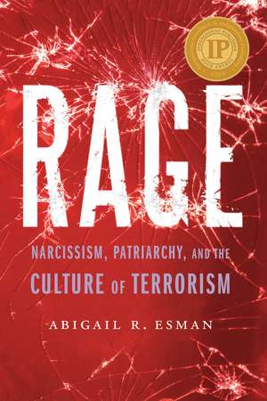 Rage: Narcissism, Patriarchy, and the Culture of Terrorism de Abigail R. Esman