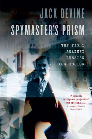 Spymaster's Prism: The Fight against Russian Aggression de Jack Devine