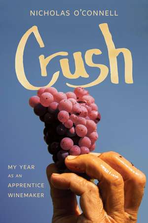 Crush: My Year as an Apprentice Winemaker de Dr. Nicholas O'Connell