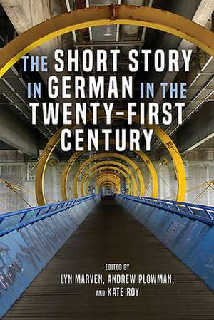 The Short Story in German in the Twenty–First Century de Lyn Marven