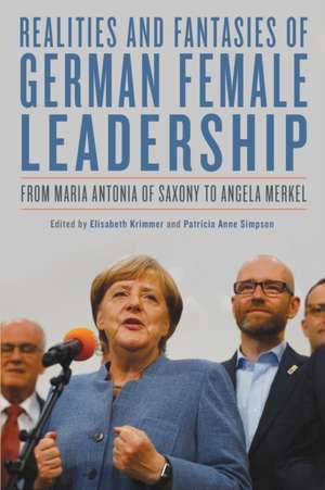 Realities and Fantasies of German Female Leaders – From Maria Antonia of Saxony to Angela Merkel de Elisabeth Krimmer