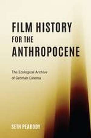 Film History for the Anthropocene – The Ecological Archive of German Cinema de Seth Peabody