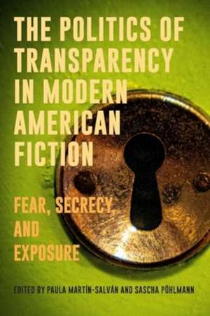 The Politics of Transparency in Modern American Fiction de Paula Martín-Salván