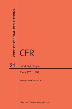 Code of Federal Regulations Title 21, Food and Drugs, Parts 170-199, 2017 de Nara