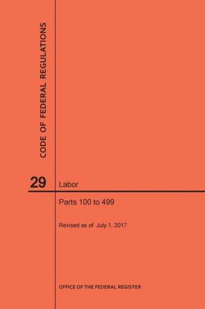 Code of Federal Regulations Title 29, Labor, Parts 100-499, 2017 de Nara