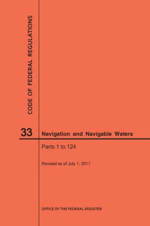 Code of Federal Regulations Title 33, Navigation and Navigable Waters, Parts 1-124, 2017 de Nara