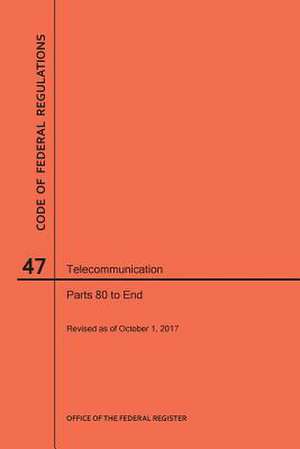 Code of Federal Regulations Title 47, Telecommunication, Parts 80-End, 2017 de Nara