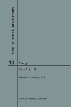 Code of Federal Regulations Title 10, Energy, Parts 51-199, 2018 de Nara