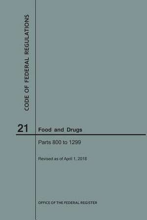 Code of Federal Regulations Title 21, Food and Drugs, Parts 800-1299, 2018 de National Archives and Records Administra