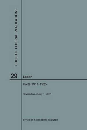 Code of Federal Regulations Title 29, Labor, Parts 1911-1925, 2018 de National Archives and Records Administra