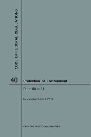 Code of Federal Regulations Title 40, Protection of Environment, Parts 50-51, 2018 de National Archives and Records Administra