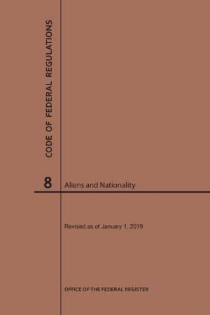 Code of Federal Regulations Title 8, Aliens and Nationality, 2019 de Nara