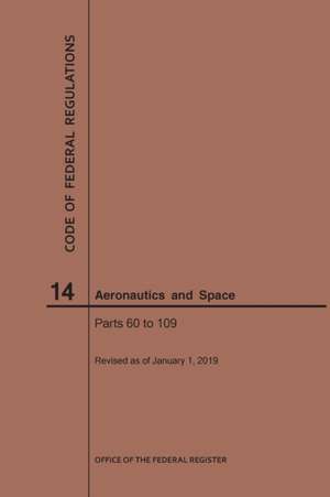 Code of Federal Regulations, Title 14, Aeronautics and Space, Parts 60-109, 2019 de Nara