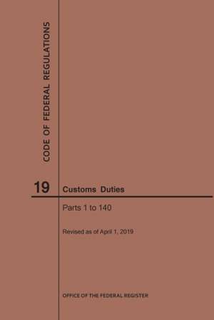 Code of Federal Regulations Title 19, Customs Duties, Parts 1-140, 2019 de Nara