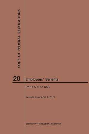 Code of Federal Regulations Title 20, Employees' Benefits, Parts 500-656, 2019 de Nara