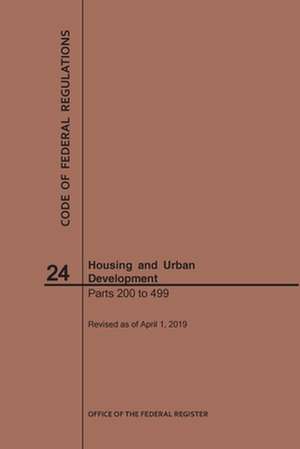 Code of Federal Regulations Title 24, Housing and Urban Development, Parts 200-499, 2019 de Nara