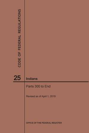 Code of Federal Regulations Title 25, Indians, Parts 300-End, 2019 de Nara