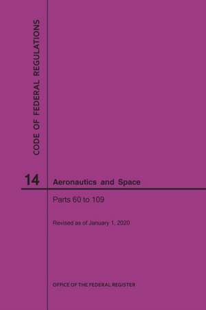 Code of Federal Regulations, Title 14, Aeronautics and Space, Parts 60-109, 2020 de Nara