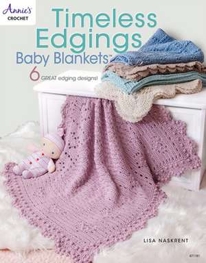 Timeless Edgings Baby Blankets de Lisa Naskrent