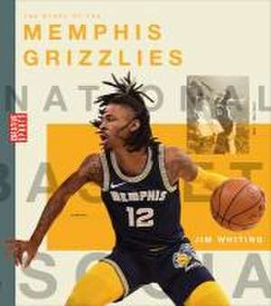 The Story of the Memphis Grizzlies de Jim Whiting