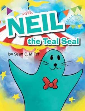 Neil the Teal Seal de Sean C. Miller