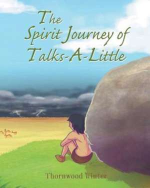 The Spirit Journey of Talks-A-Little de Thornwood Winter