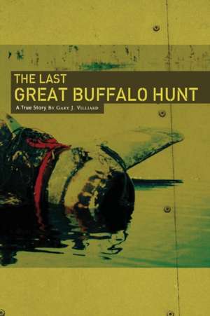 The Last Great Buffalo Hunt de Villiard, Gary