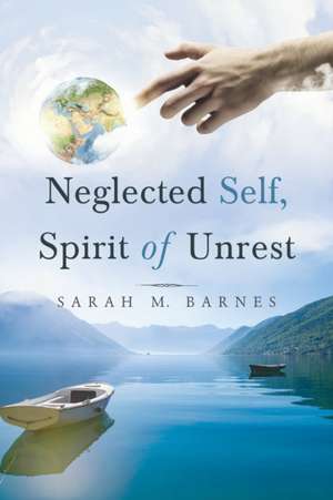 Neglected Self, Spirit of Unrest de Sarah M. Barnes