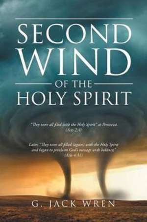 The Second Wind of the Holy Spirit de G. Jack Wren