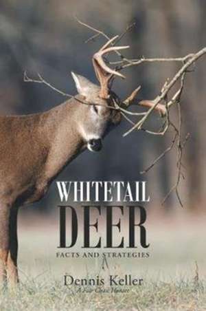 Whitetail Deer Facts and Strategies de Dennis Keller