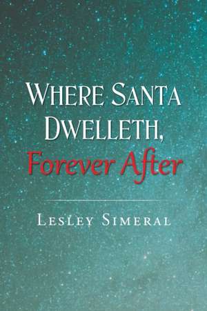 Where Santa Dwelleth, Forever After de Lesley Simeral