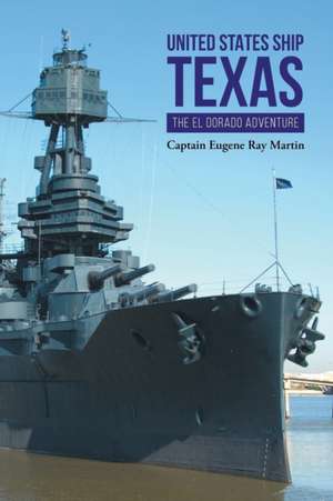 UNITED STATES SHIP TEXAS THE ELDORADO ADVENTURE de Captain Eugene Ray Martin