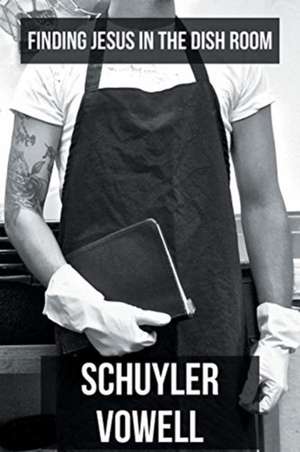 Finding Jesus In The Dish Room de Schuyler Vowell