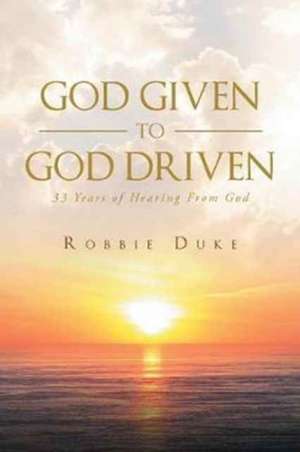 God Given To God Driven de Robbie Duke