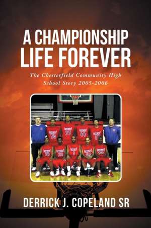 A Championship Life Forever de Derrick J. Copeland Sr.