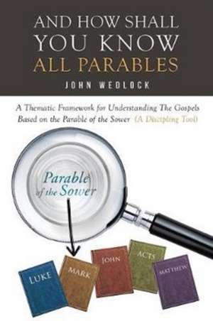 And How Shall You Know All Parables de John Wedlock