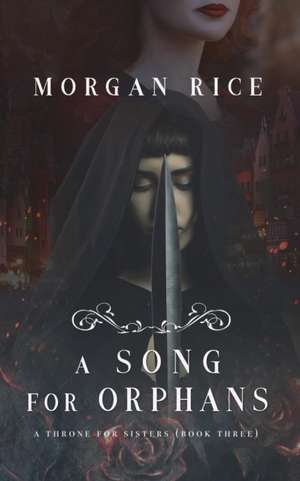 A Song for Orphans (A Throne for Sisters-Book Three) de Morgan Rice