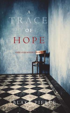 A Trace of Hope (a Keri Locke Mystery--Book #5) de Blake Pierce