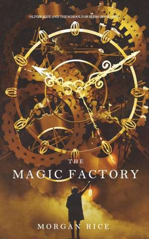 The Magic Factory (Oliver Blue and the School for Seers-Book One) de Morgan Rice