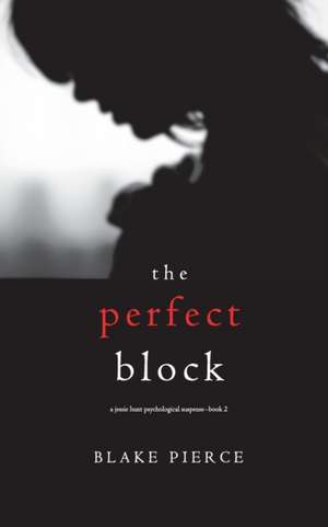 The Perfect Block (A Jessie Hunt Psychological Suspense Thriller-Book Two) de Blake Pierce