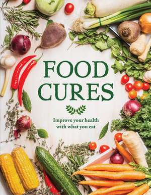 Food Cures: Improve Your Health Through What You Eat de Publications International Ltd