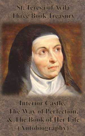 St. Teresa of Avila Three Book Treasury - Interior Castle, The Way of Perfection, and The Book of Her Life (Autobiography) de St. Teresa Of Avila