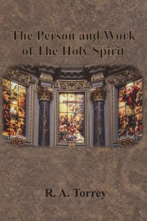 The Person and Work of The Holy Spirit de Ra Torrey