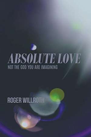 Absolute Love de Roger Willroth