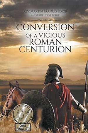 Conversion of a Vicious Roman Centurion de Martin Francis Edior