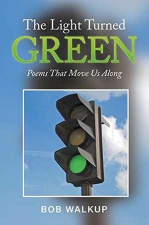 The Light Turned Green de Bob Walkup