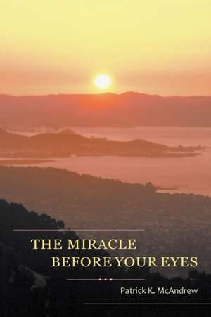 The Miracle Before Your Eyes de Patrick K McAndrew